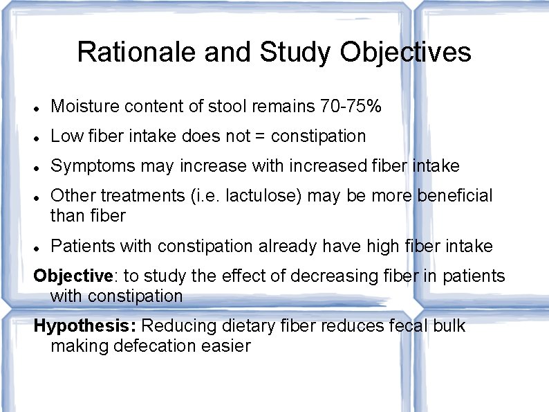 Rationale and Study Objectives Moisture content of stool remains 70 -75% Low fiber intake