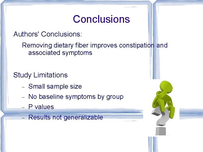 Conclusions Authors' Conclusions: Removing dietary fiber improves constipation and associated symptoms Study Limitations Small