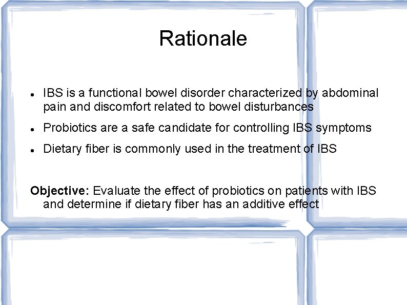 Rationale IBS is a functional bowel disorder characterized by abdominal pain and discomfort related