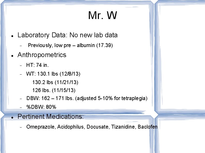 Mr. W Laboratory Data: No new lab data Previously, low pre – albumin (17.