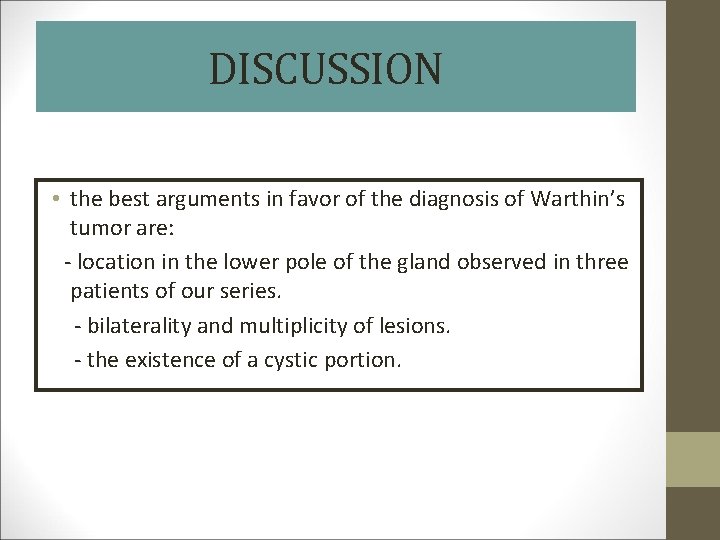 DISCUSSION • the best arguments in favor of the diagnosis of Warthin’s tumor are: