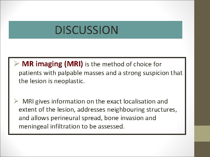 DISCUSSION Ø MR imaging (MRI) is the method of choice for patients with palpable