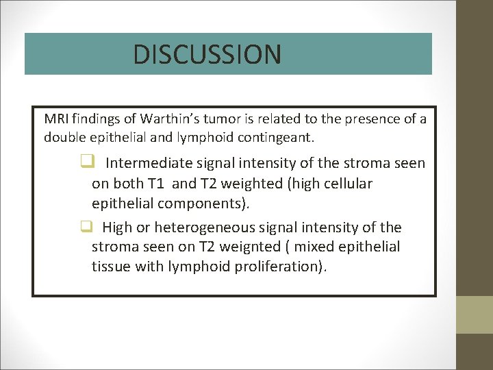 DISCUSSION MRI findings of Warthin’s tumor is related to the presence of a double