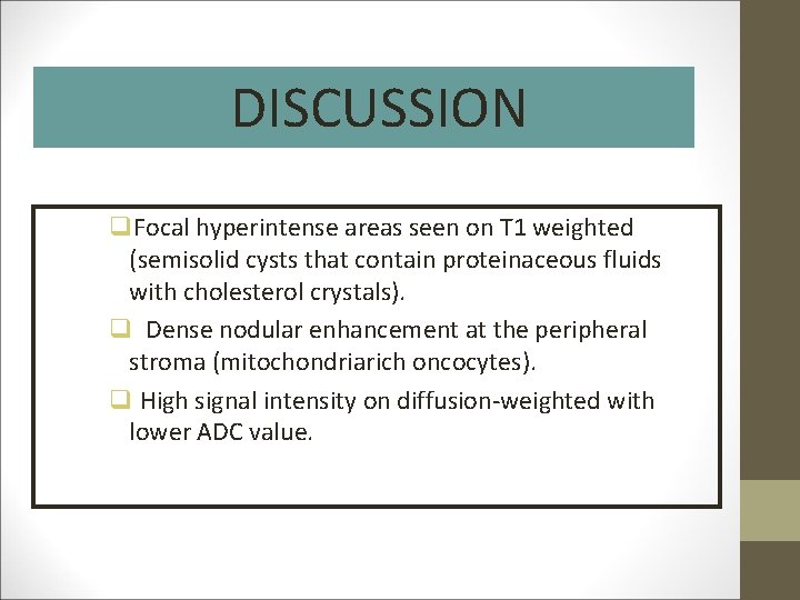 DISCUSSION q. Focal hyperintense areas seen on T 1 weighted (semisolid cysts that contain