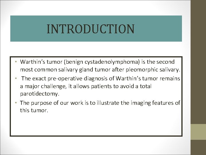 INTRODUCTION • Warthin’s tumor (benign cystadenolymphoma) is the second most common salivary gland tumor