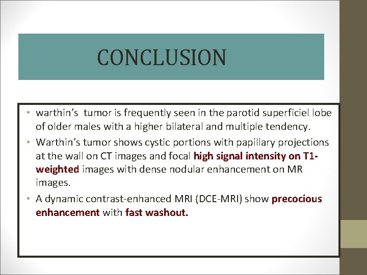 CONCLUSION • warthin’s tumor is frequently seen in the parotid superficiel lobe of older