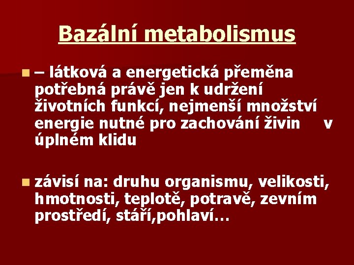 Bazální metabolismus n – látková a energetická přeměna potřebná právě jen k udržení životních