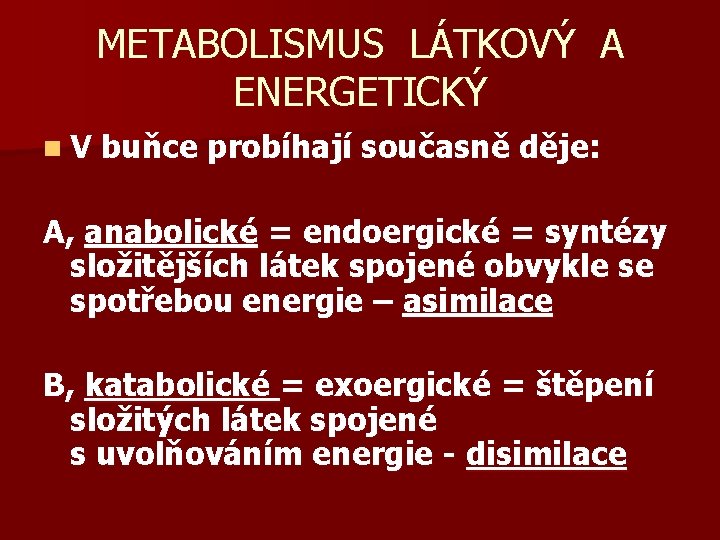 METABOLISMUS LÁTKOVÝ A ENERGETICKÝ n V buňce probíhají současně děje: A, anabolické = endoergické
