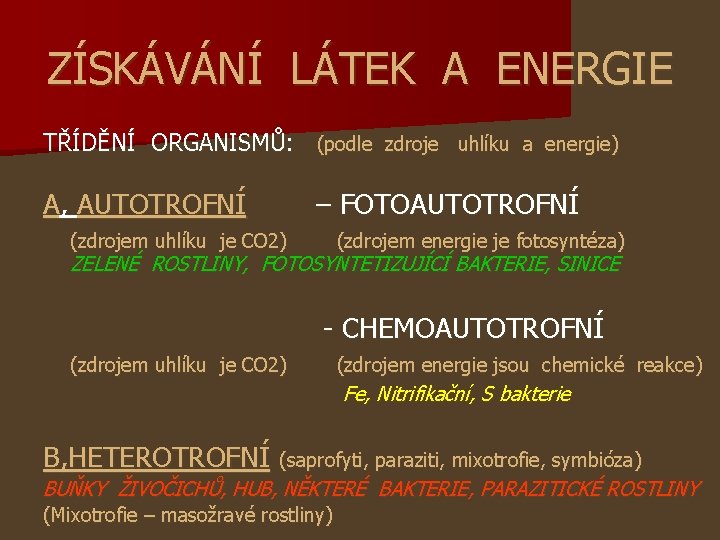 ZÍSKÁVÁNÍ LÁTEK A ENERGIE TŘÍDĚNÍ ORGANISMŮ: (podle zdroje uhlíku a energie) A, AUTOTROFNÍ –