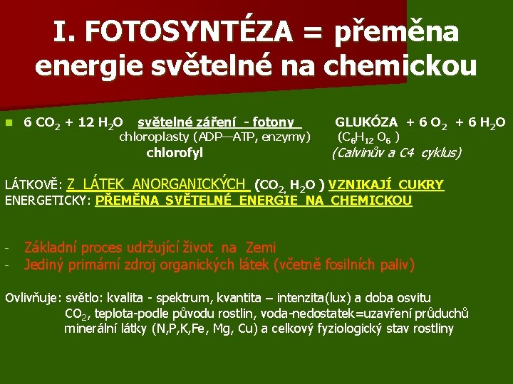 I. FOTOSYNTÉZA = přeměna energie světelné na chemickou n 6 CO 2 + 12