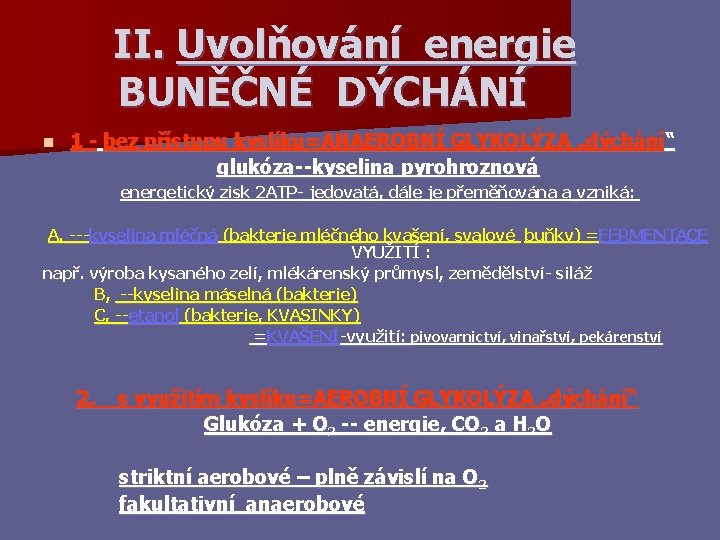  II. Uvolňování energie BUNĚČNÉ DÝCHÁNÍ n 1 - bez přístupu kyslíku=ANAEROBNÍ GLYKOLÝZA „dýchání“