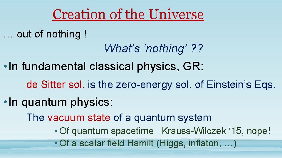 Creation of the Universe … out of nothing ! What’s ‘nothing’ ? ? •