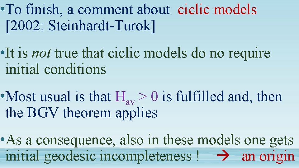  • To finish, a comment about ciclic models [2002: Steinhardt-Turok] • It is