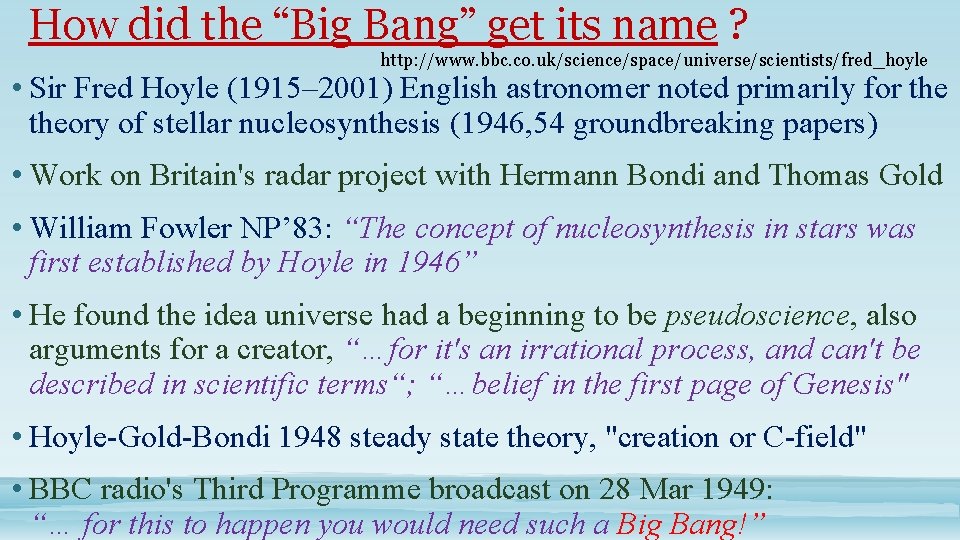 How did the “Big Bang” get its name ? http: //www. bbc. co. uk/science/space/universe/scientists/fred_hoyle