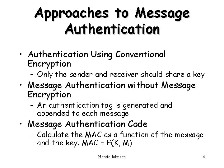 Approaches to Message Authentication • Authentication Using Conventional Encryption – Only the sender and