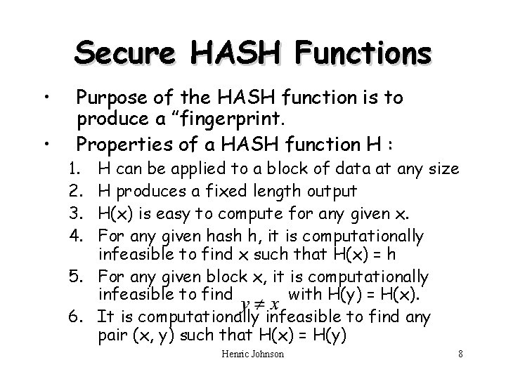 Secure HASH Functions • • Purpose of the HASH function is to produce a