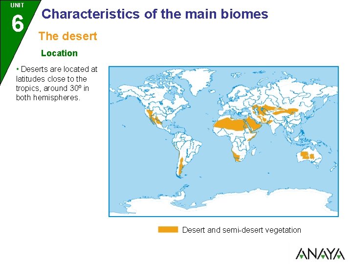 UNIT 6 Characteristics of the main biomes The desert Location • Deserts are located