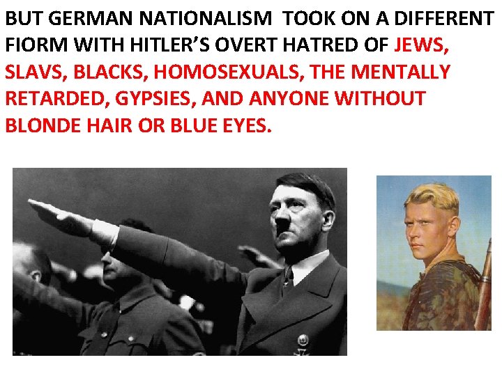 BUT GERMAN NATIONALISM TOOK ON A DIFFERENT FIORM WITH HITLER’S OVERT HATRED OF JEWS,