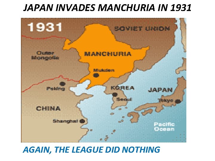 JAPAN INVADES MANCHURIA IN 1931 AGAIN, THE LEAGUE DID NOTHING 