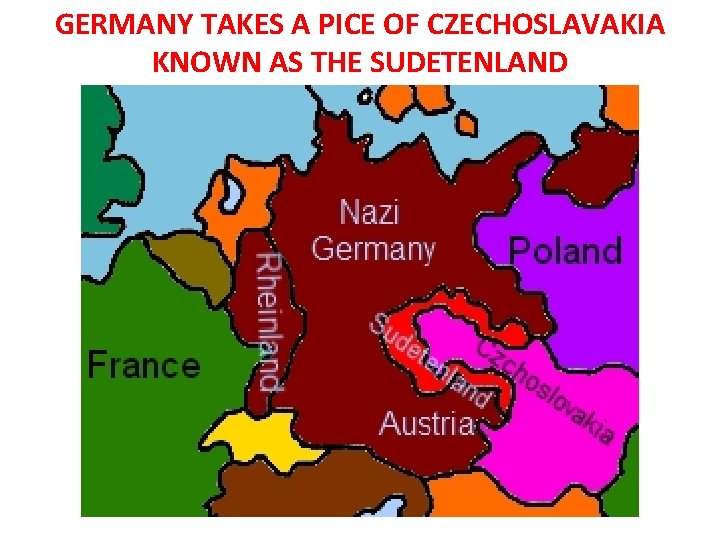 GERMANY TAKES A PICE OF CZECHOSLAVAKIA KNOWN AS THE SUDETENLAND 