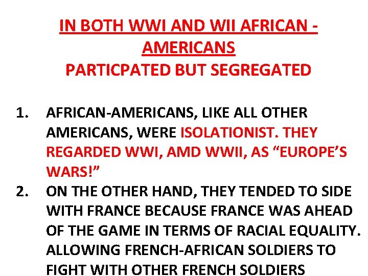 IN BOTH WWI AND WII AFRICAN AMERICANS PARTICPATED BUT SEGREGATED 1. 2. AFRICAN-AMERICANS, LIKE