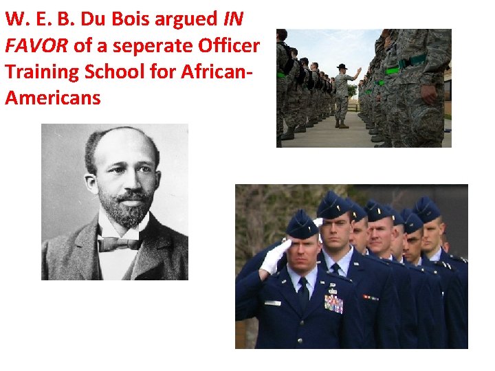 W. E. B. Du Bois argued IN FAVOR of a seperate Officer Training School