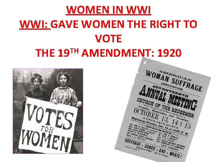 WOMEN IN WWI: GAVE WOMEN THE RIGHT TO VOTE THE 19 TH AMENDMENT: 1920