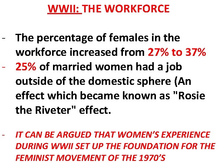 WWII: THE WORKFORCE - The percentage of females in the workforce increased from 27%