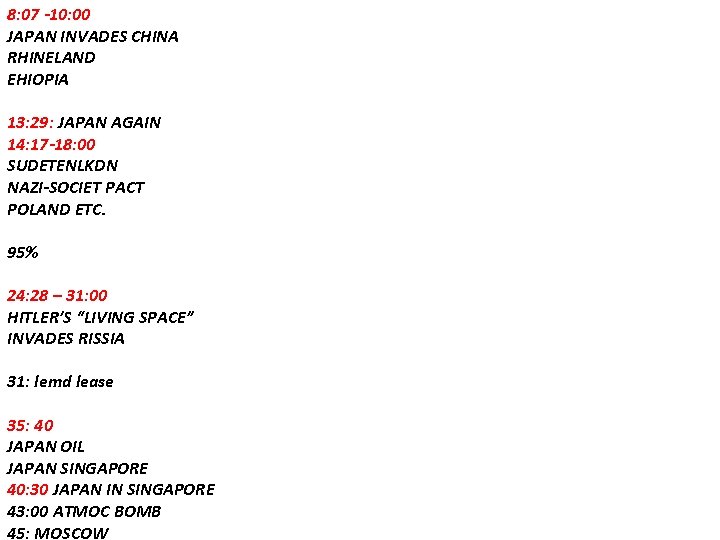 8: 07 -10: 00 JAPAN INVADES CHINA RHINELAND EHIOPIA 13: 29: JAPAN AGAIN 14: