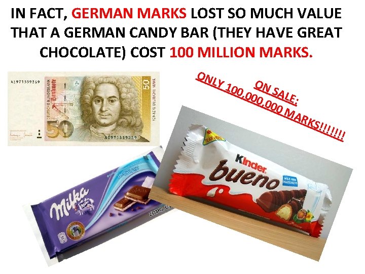 IN FACT, GERMAN MARKS LOST SO MUCH VALUE THAT A GERMAN CANDY BAR (THEY