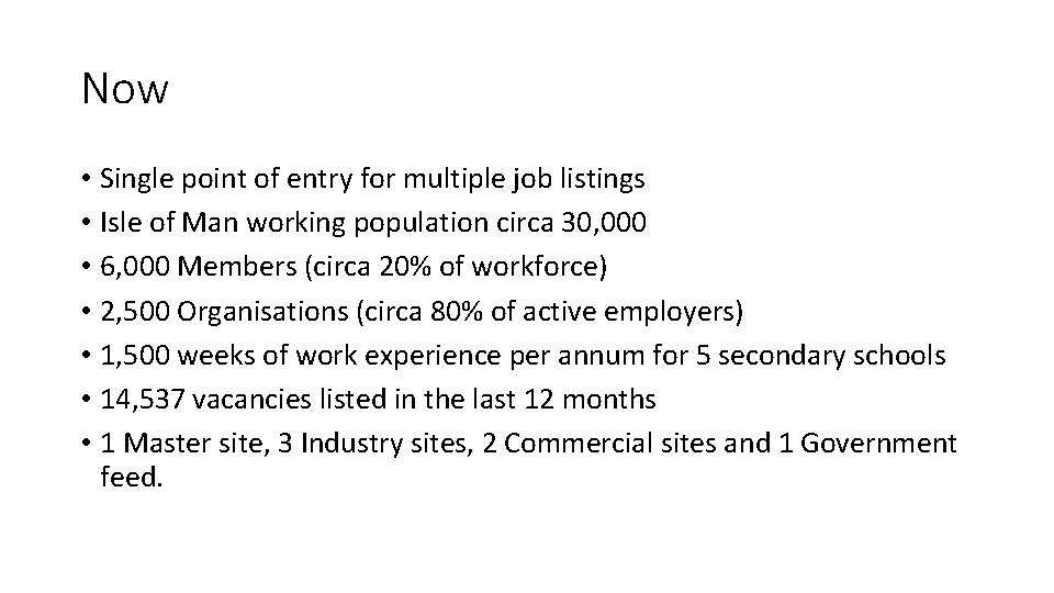 Now • Single point of entry for multiple job listings • Isle of Man