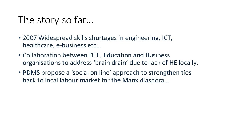 The story so far… • 2007 Widespread skills shortages in engineering, ICT, healthcare, e-business