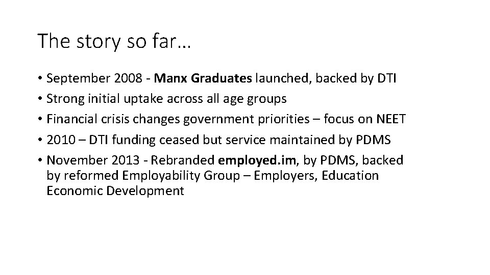 The story so far… • September 2008 - Manx Graduates launched, backed by DTI