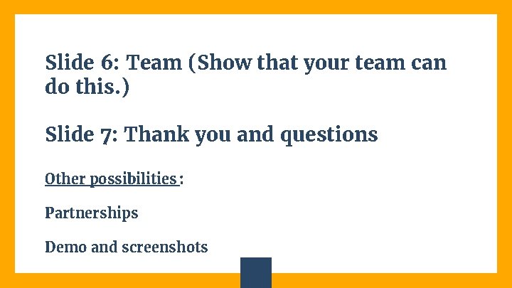 Slide 6: Team (Show that your team can do this. ) Slide 7: Thank