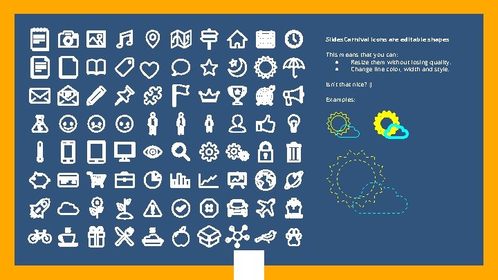 Slides. Carnival icons are editable shapes. This means that you can: ● Resize them