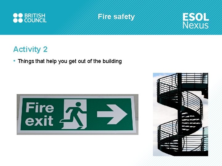 Fire safety Activity 2 • Things that help you get out of the building