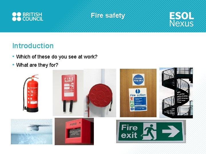 Fire safety Introduction • Which of these do you see at work? • What