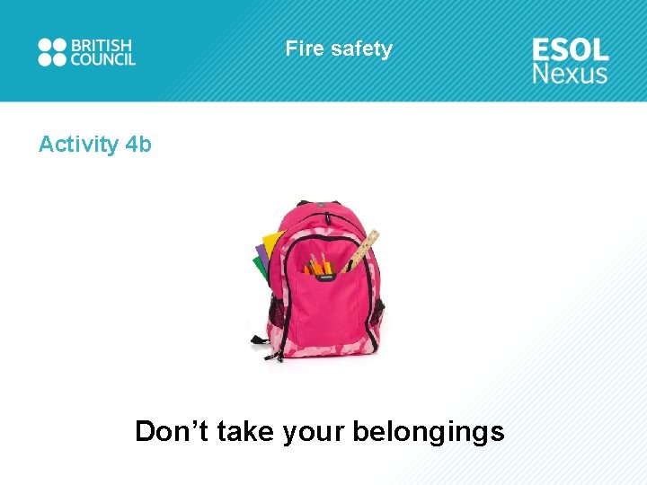 Fire safety Activity 4 b Don’t take your belongings 