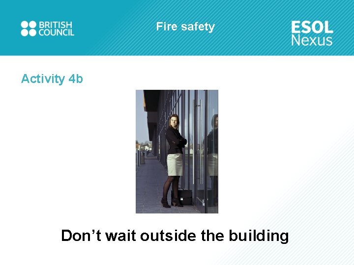 Fire safety Activity 4 b Don’t wait outside the building 