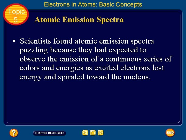 Topic 5 Electrons in Atoms: Basic Concepts Atomic Emission Spectra • Scientists found atomic