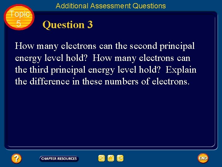 Topic 5 Additional Assessment Questions Question 3 How many electrons can the second principal Topic 5 Additional Assessment Questions Question 3 How many electrons can the second principal