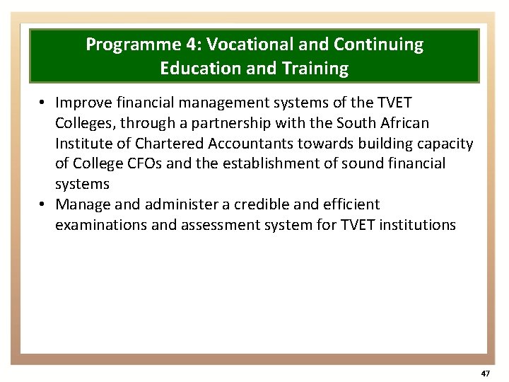 Programme 4: Vocational and Continuing Education and Training • Improve financial management systems of