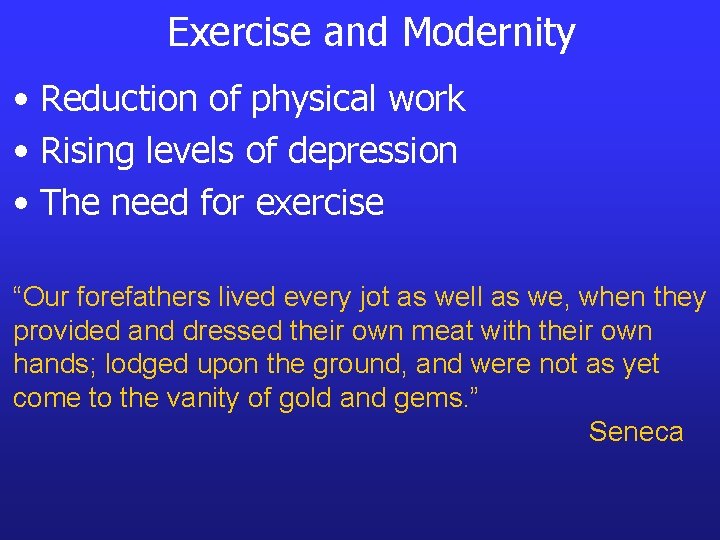 Exercise and Modernity • Reduction of physical work • Rising levels of depression •