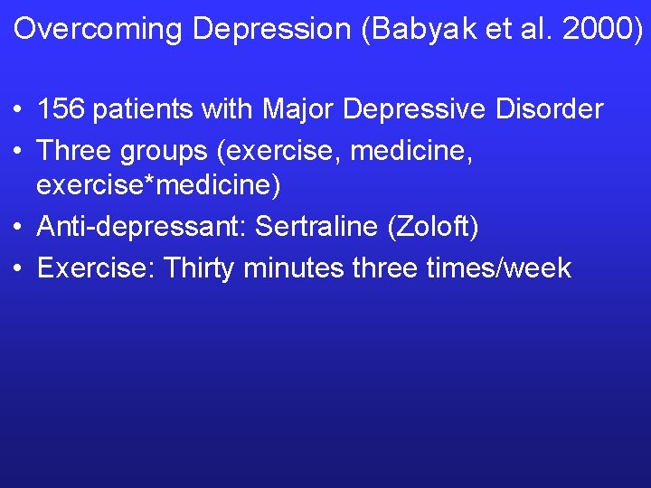Overcoming Depression (Babyak et al. 2000) • 156 patients with Major Depressive Disorder •