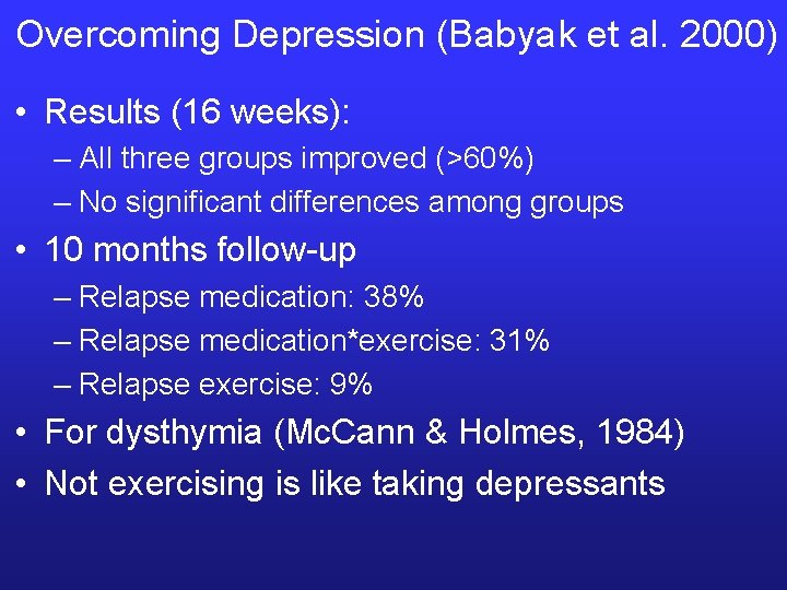 Overcoming Depression (Babyak et al. 2000) • Results (16 weeks): – All three groups