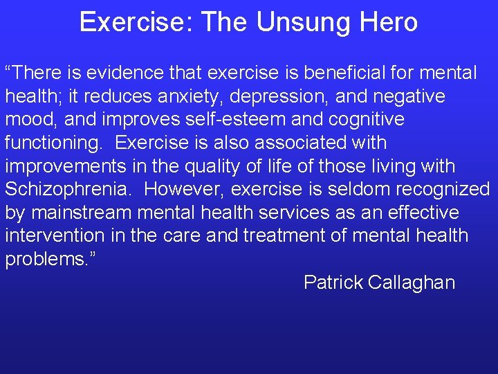 Exercise: The Unsung Hero “There is evidence that exercise is beneficial for mental health;