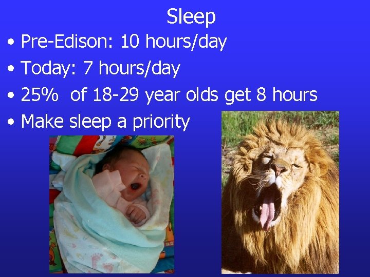 Sleep • Pre-Edison: 10 hours/day • Today: 7 hours/day • 25% of 18 -29