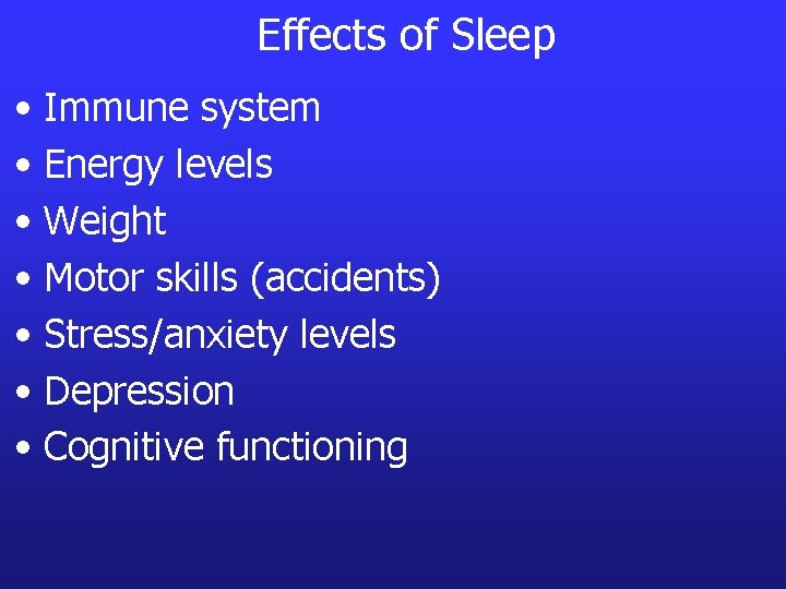 Effects of Sleep • Immune system • Energy levels • Weight • Motor skills