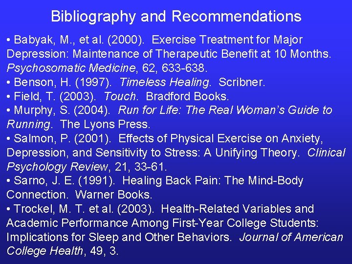 Bibliography and Recommendations • Babyak, M. , et al. (2000). Exercise Treatment for Major