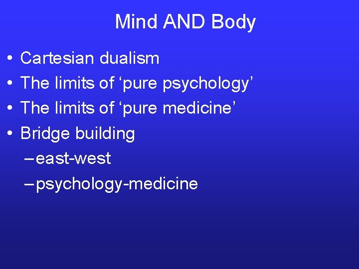 Mind AND Body • • Cartesian dualism The limits of ‘pure psychology’ The limits